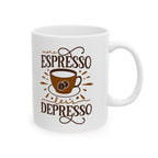 More Espressor Less Depresso Ceramic Mug