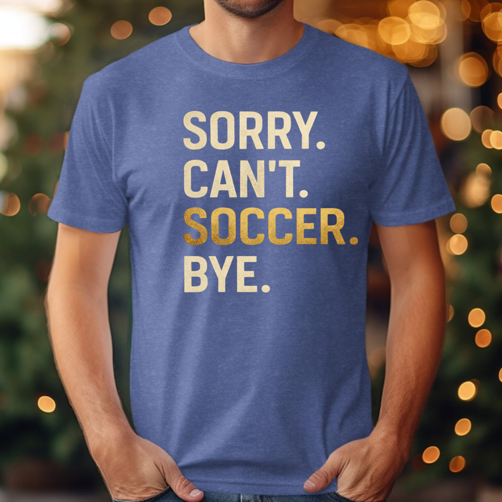 Sorry Can't Soccer Bye Tee