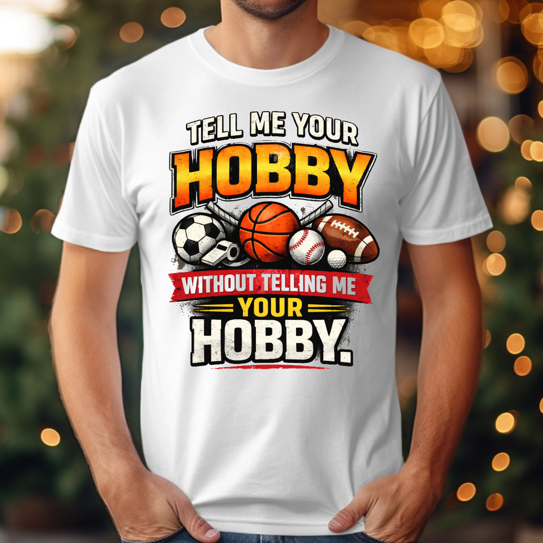 Tell Me Your Hobby Tee
