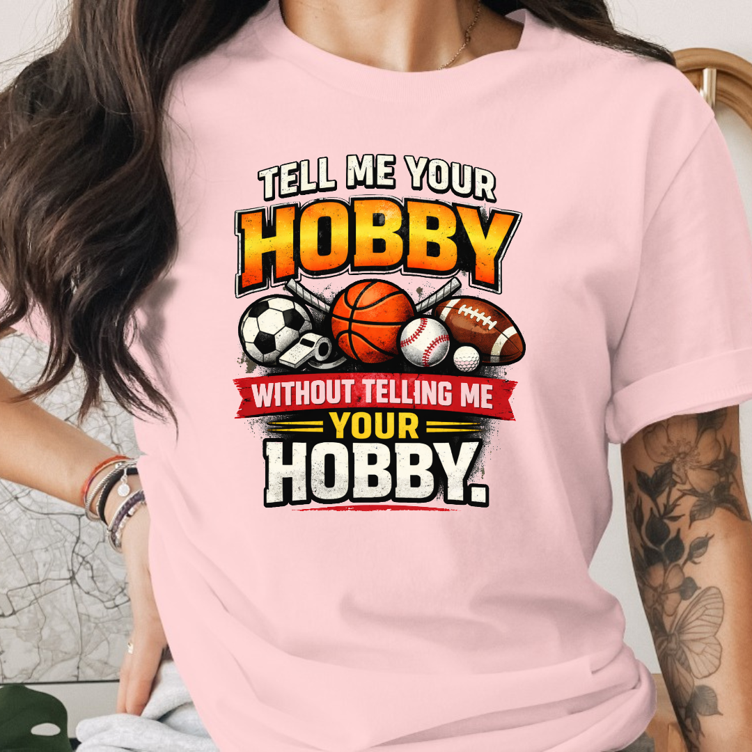 Tell Me Your Hobby Tee