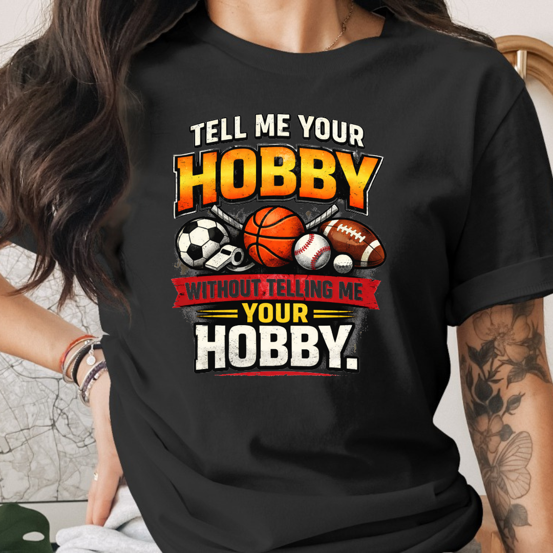 Tell Me Your Hobby Tee