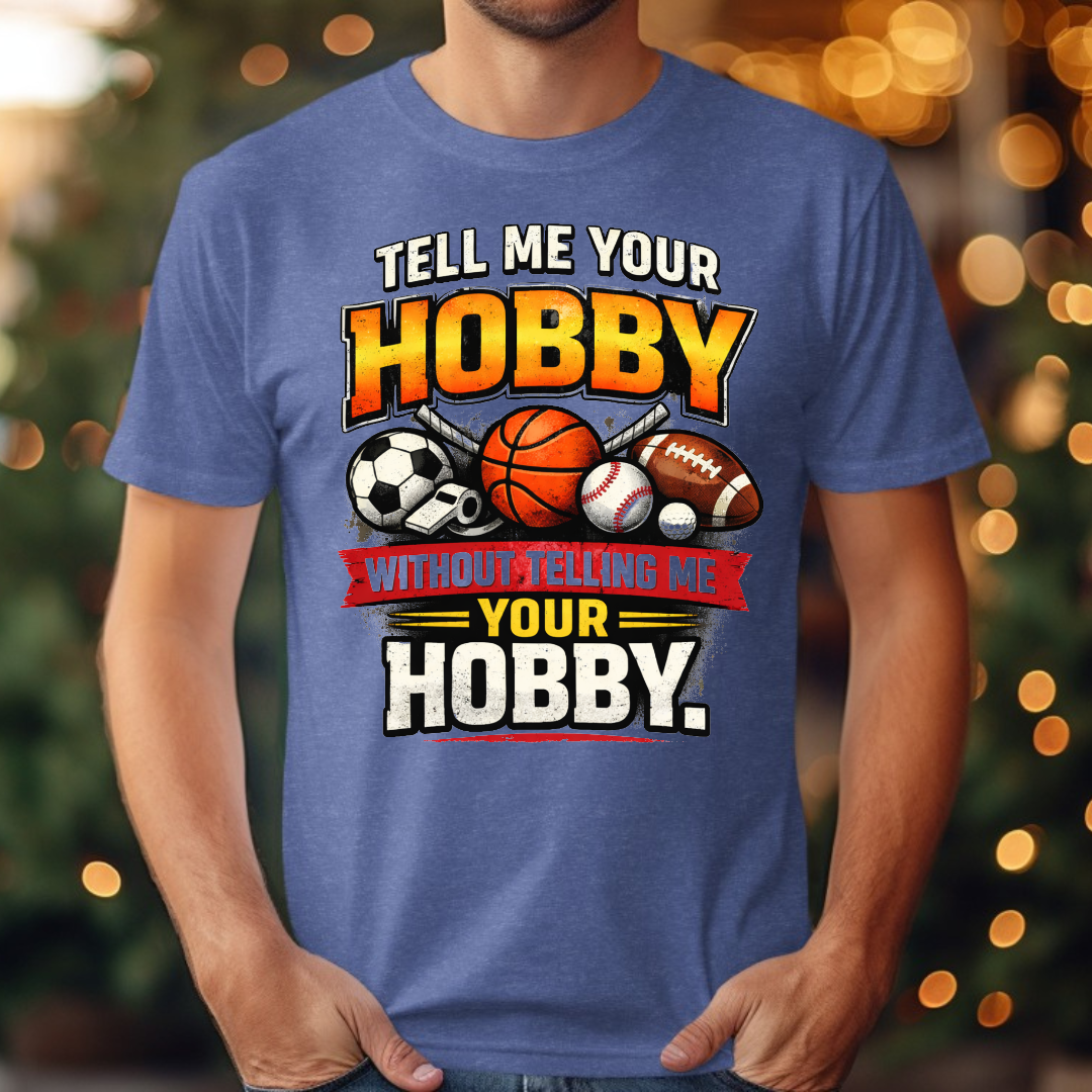Tell Me Your Hobby Tee