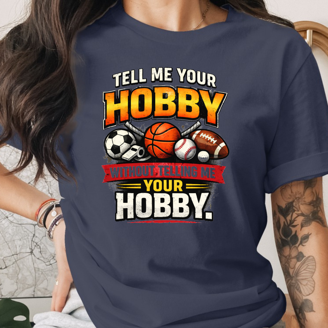 Tell Me Your Hobby Tee