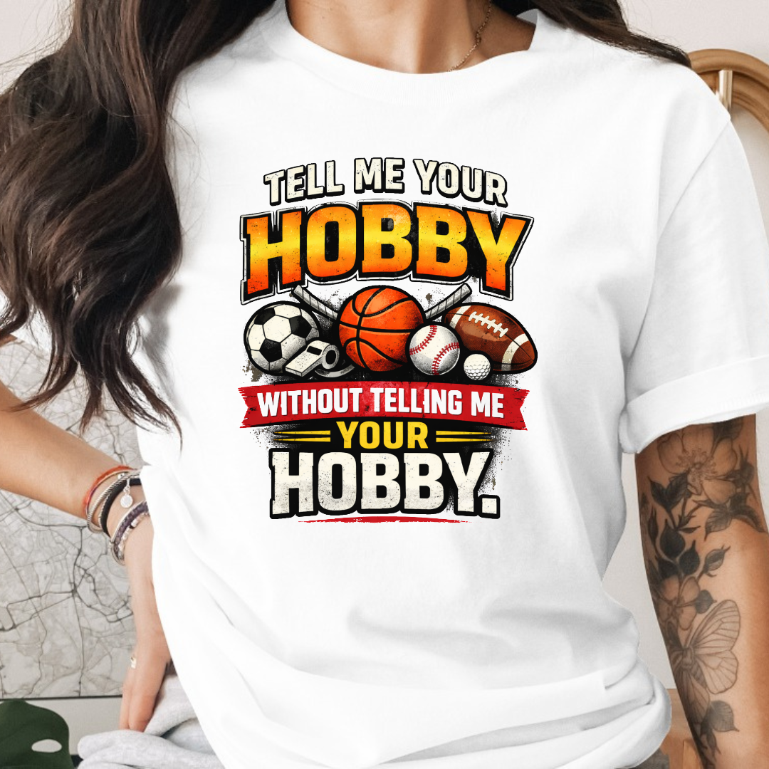 Tell Me Your Hobby Tee