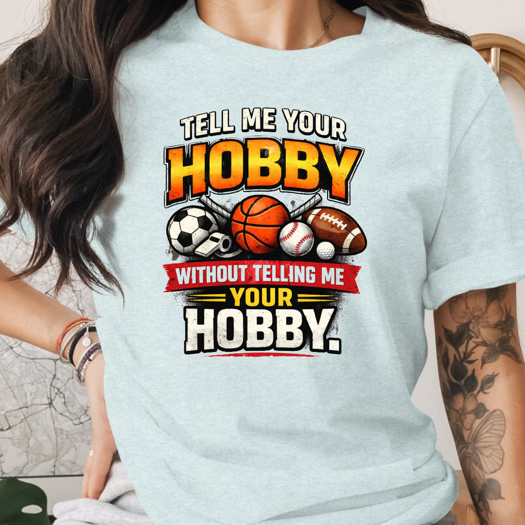 Tell Me Your Hobby Tee