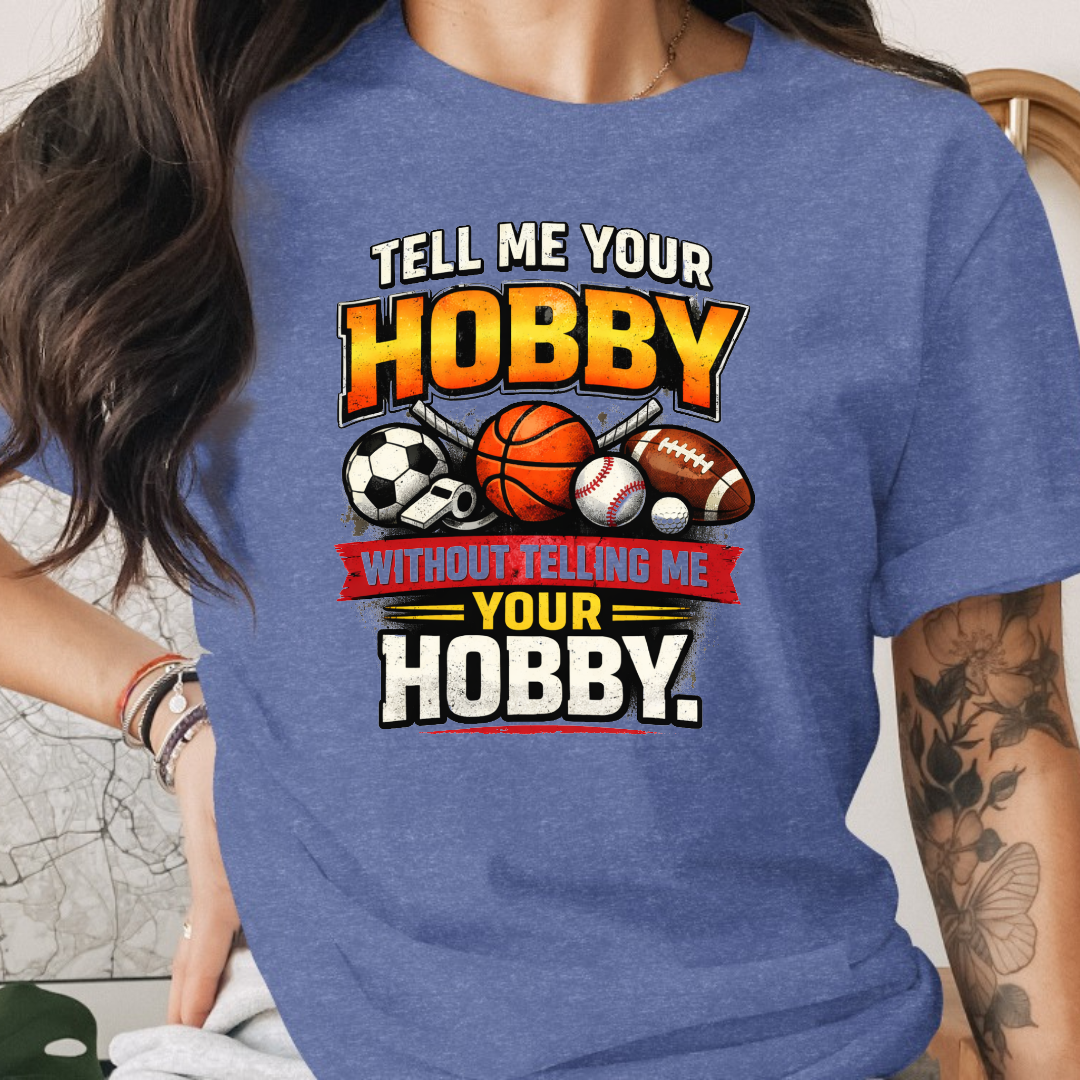 Tell Me Your Hobby Tee