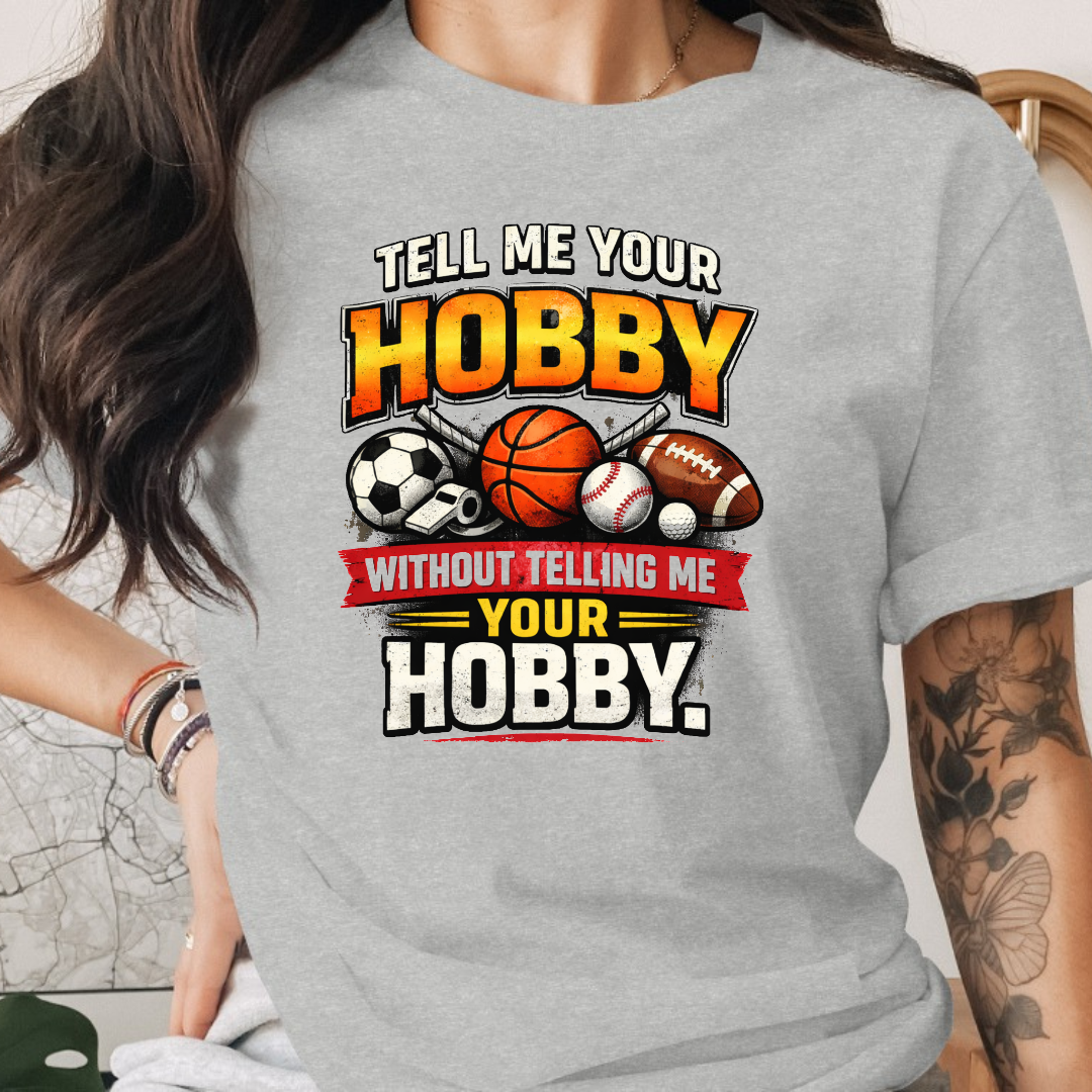 Tell Me Your Hobby Tee
