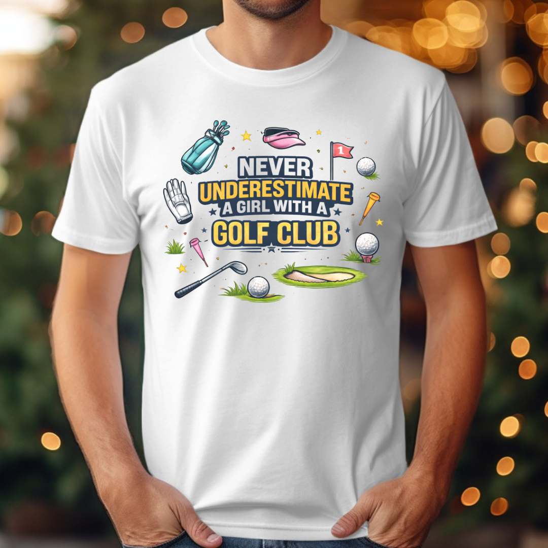Golf  Never Underestimate A Girl with A Golf Club Tee