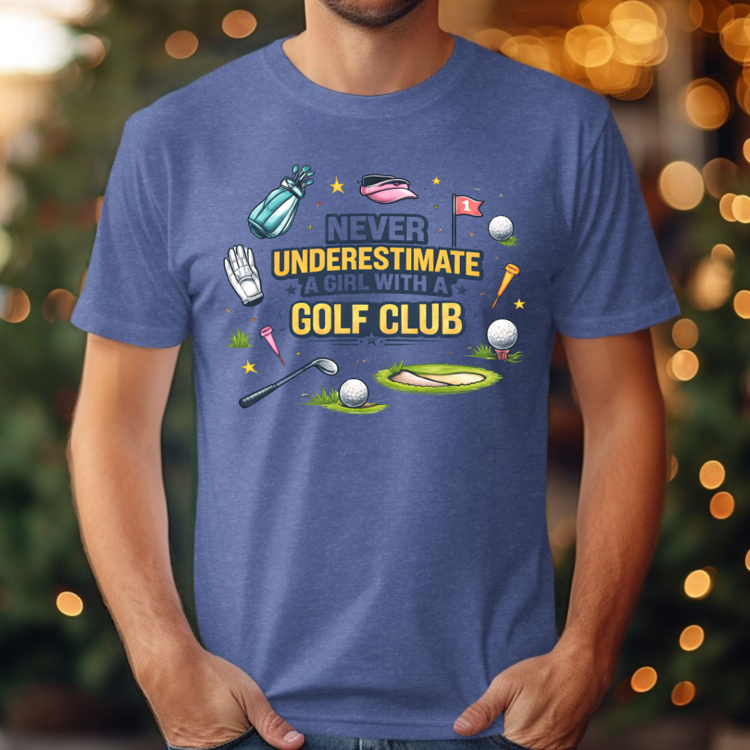Golf  Never Underestimate A Girl with A Golf Club Tee