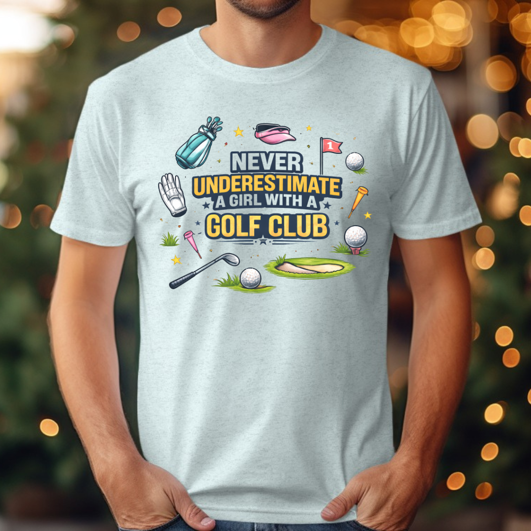 Golf  Never Underestimate A Girl with A Golf Club Tee