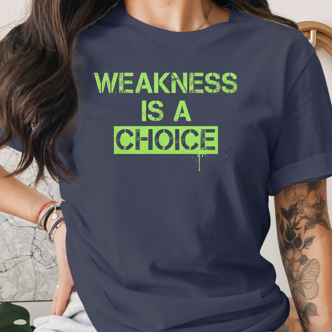 Weakness is a choice Tee