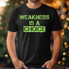 Weakness is a choice Tee