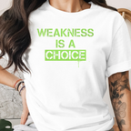 Weakness is a choice Tee