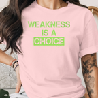 Weakness is a choice Tee