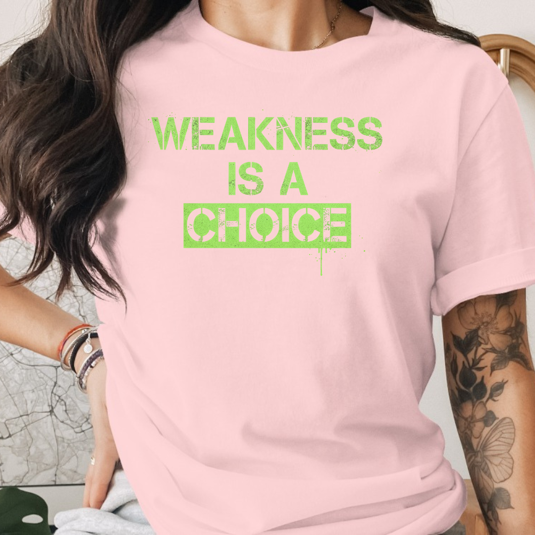 Weakness is a choice Tee