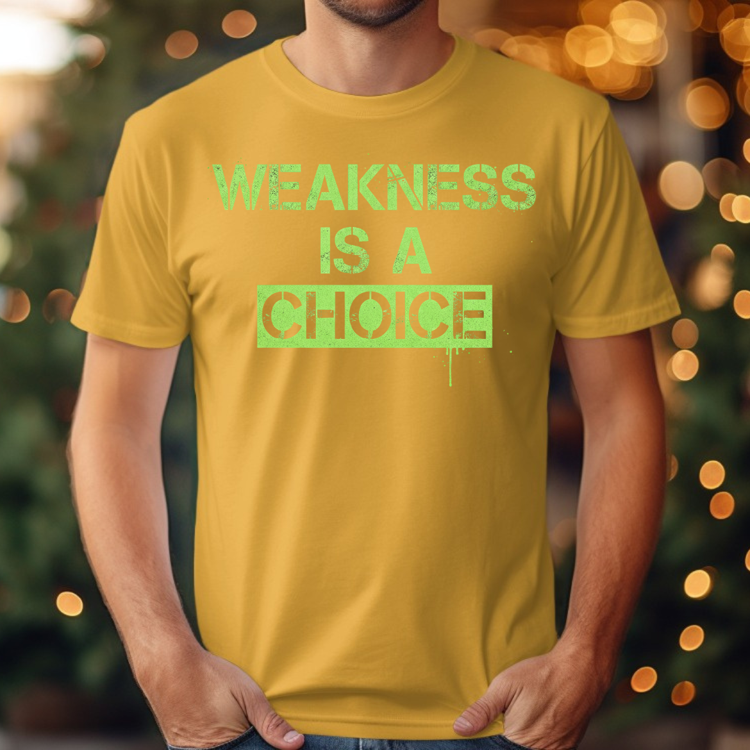 Weakness is a choice Tee