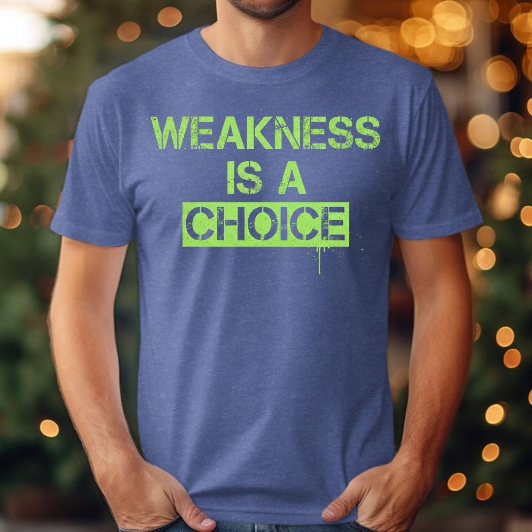 Weakness is a choice Tee