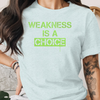 Weakness is a choice Tee