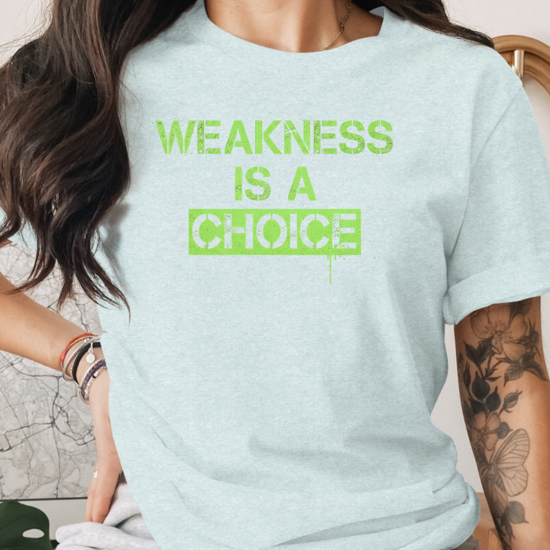 Weakness is a choice Tee