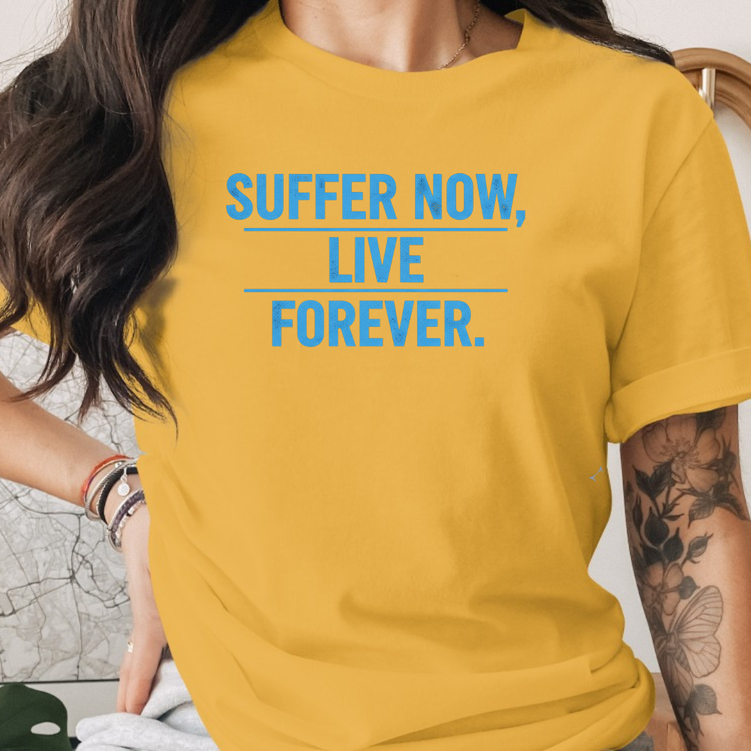 Suffer Now Live Forever Tee