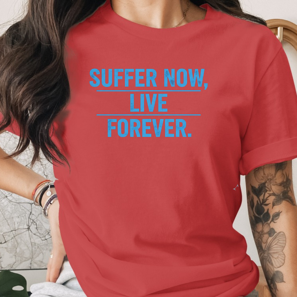 Suffer Now Live Forever Tee