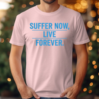 Suffer Now Live Forever Tee