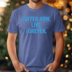 Suffer Now Live Forever Tee