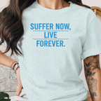 Suffer Now Live Forever Tee
