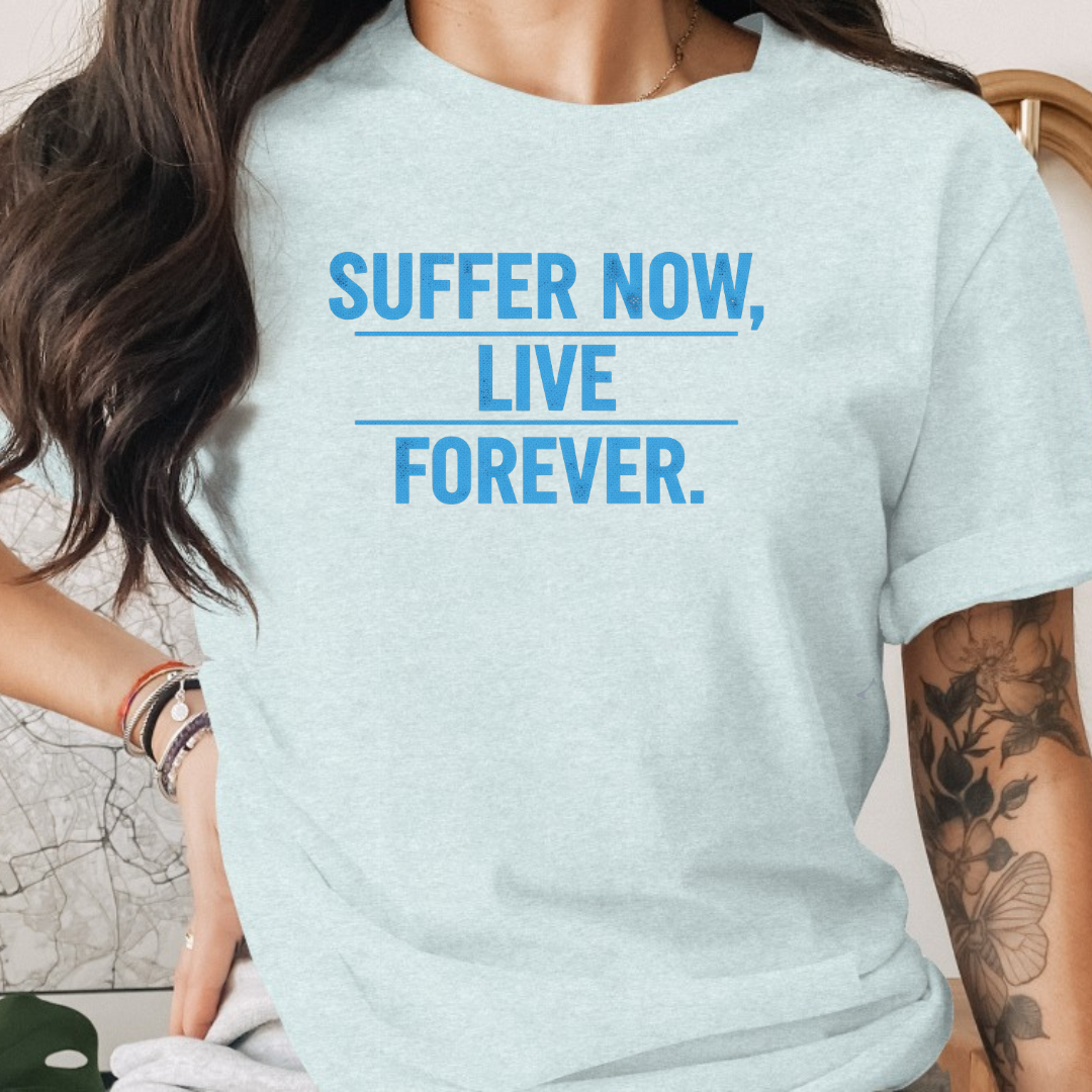 Suffer Now Live Forever Tee