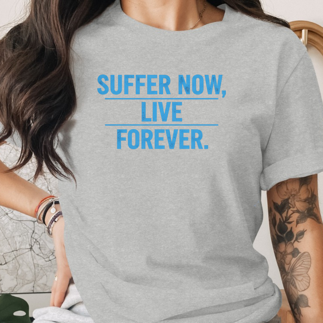 Suffer Now Live Forever Tee