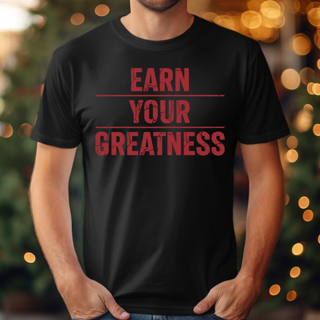 Earn Your Greatness Tee