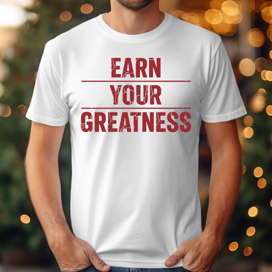 Earn Your Greatness Tee