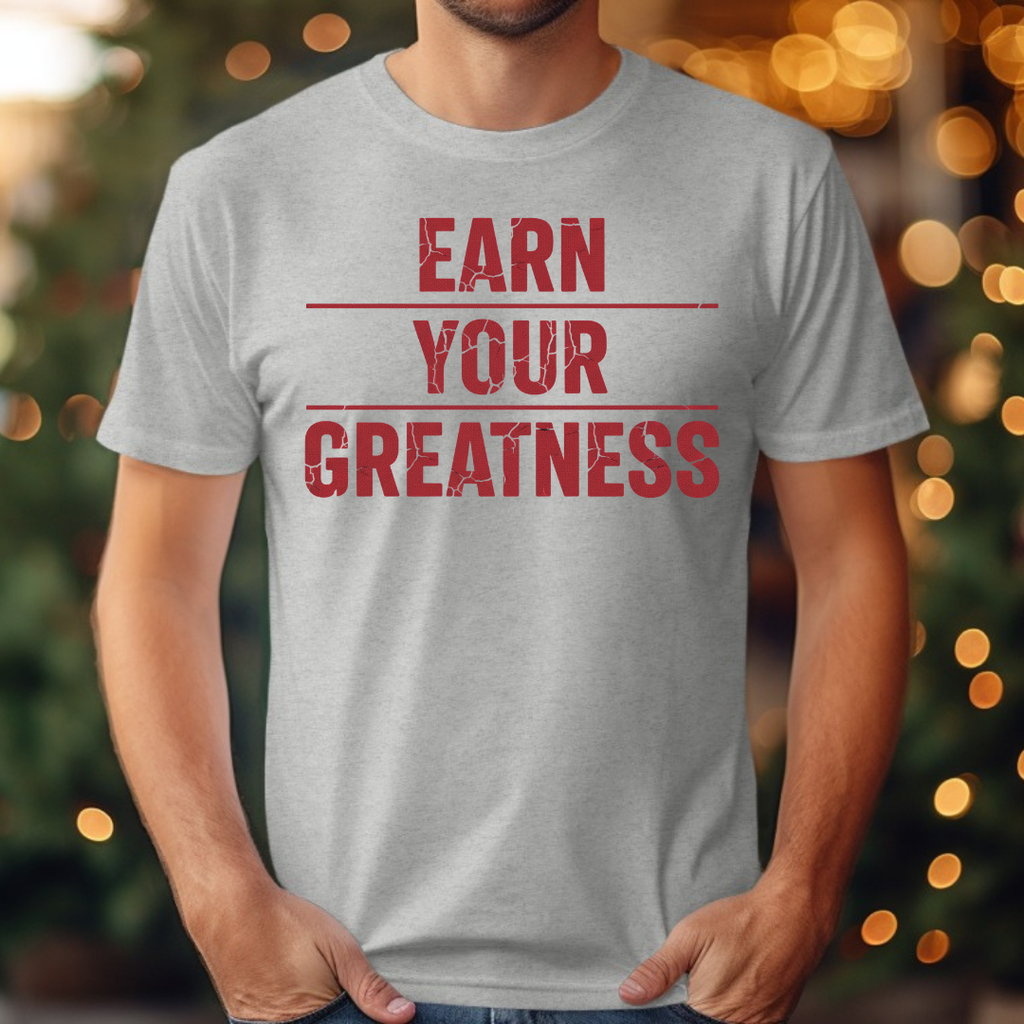 Earn Your Greatness Tee