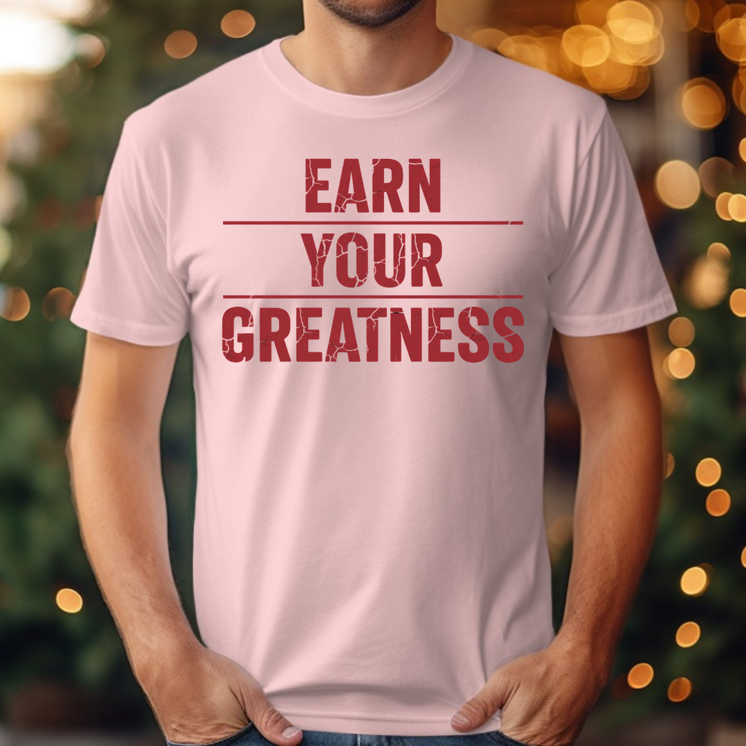 Earn Your Greatness Tee