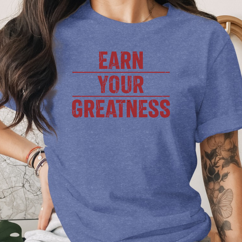 Earn Your Greatness Tee