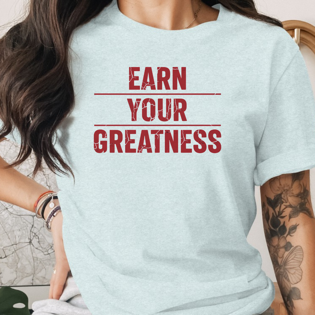 Earn Your Greatness Tee