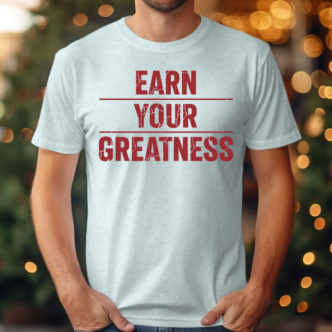 Earn Your Greatness Tee