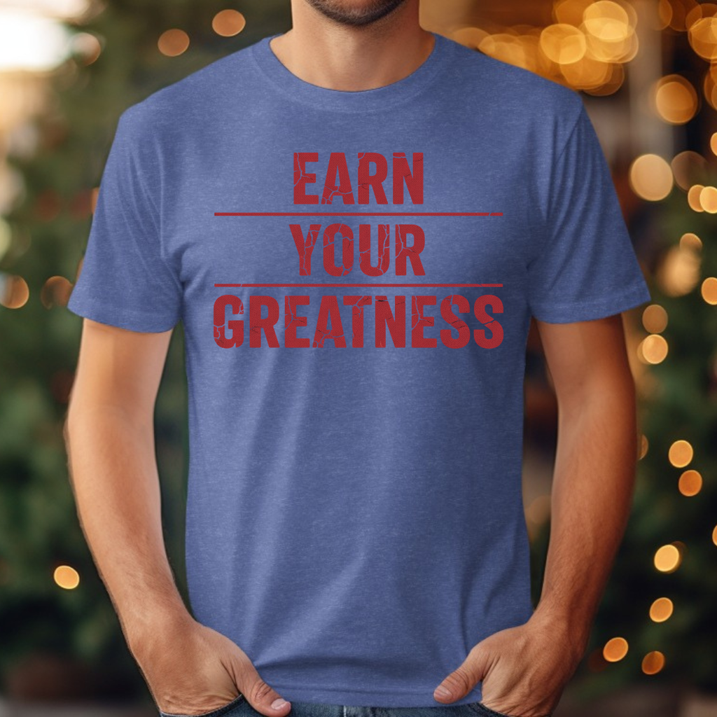 Earn Your Greatness Tee