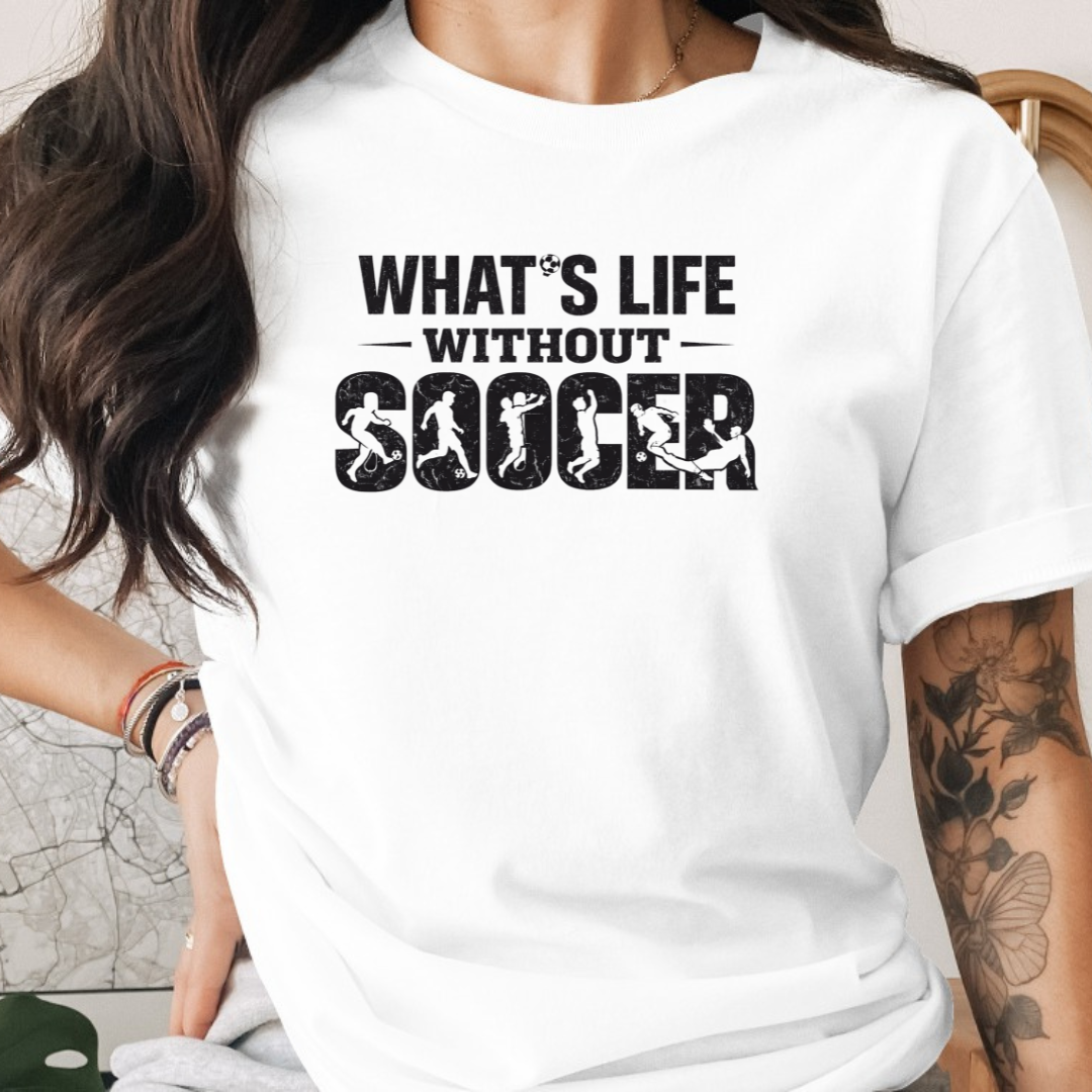 What's Life Without Soccer Tee