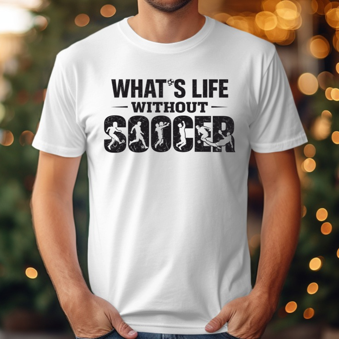 What's Life Without Soccer Tee