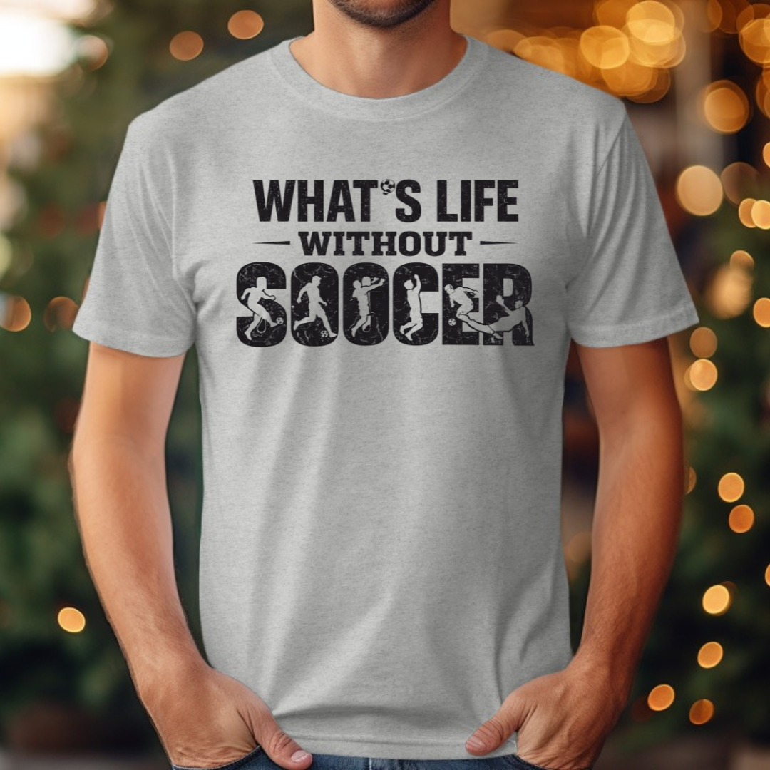 What's Life Without Soccer Tee