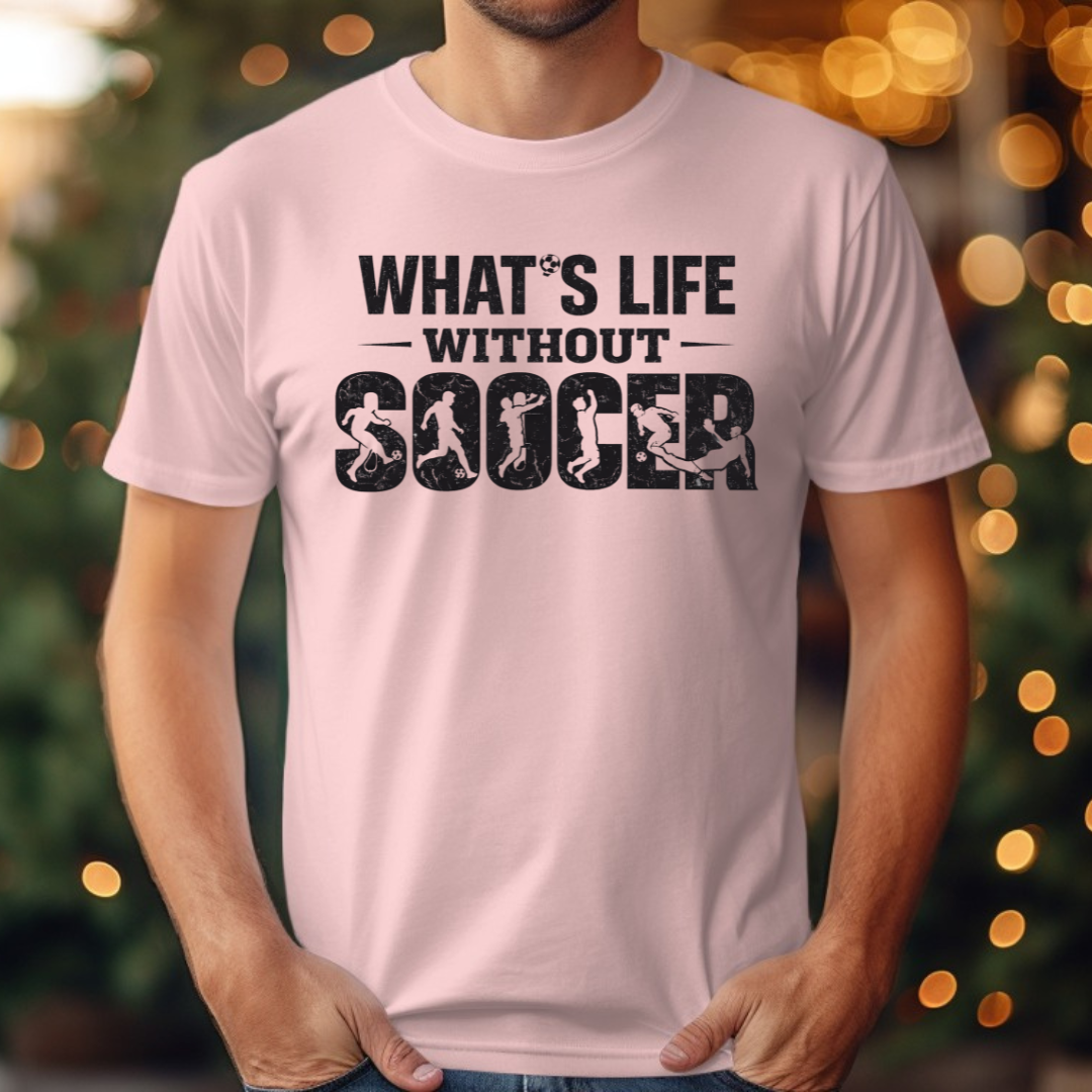 What's Life Without Soccer Tee