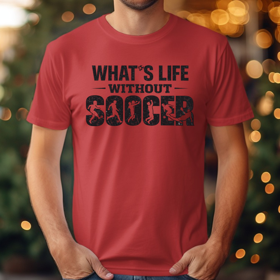What's Life Without Soccer Tee