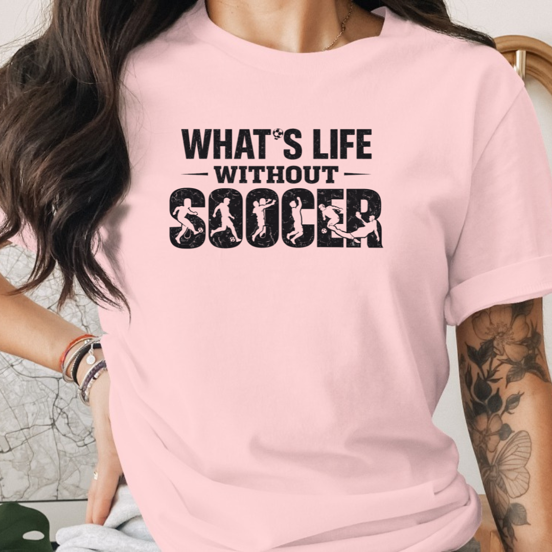 What's Life Without Soccer Tee