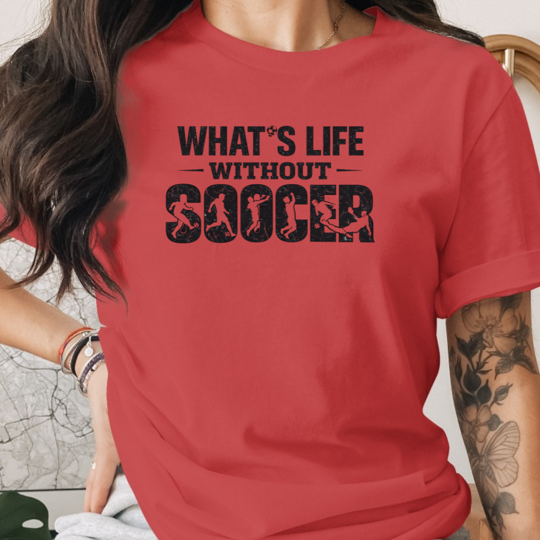 What's Life Without Soccer Tee