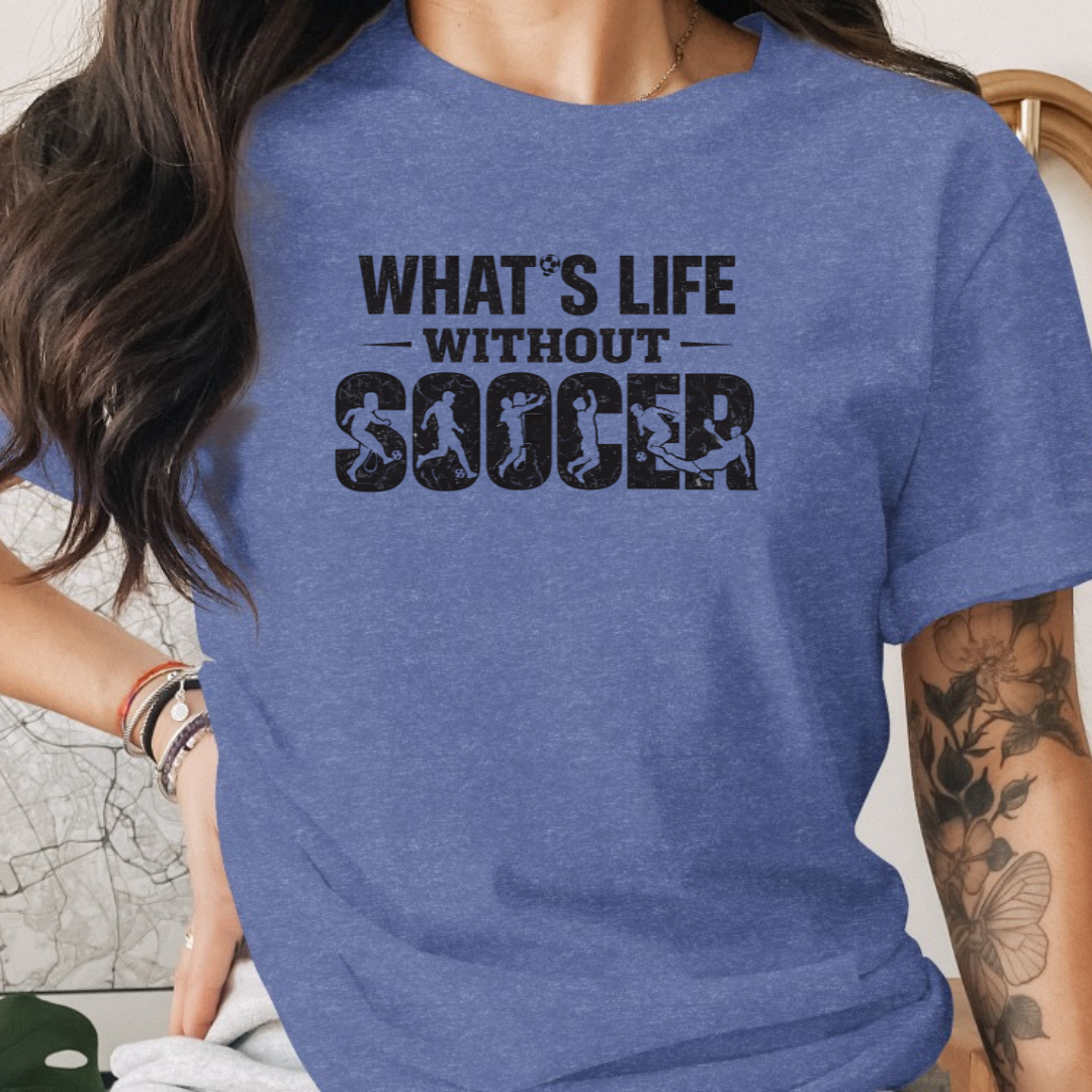 What's Life Without Soccer Tee
