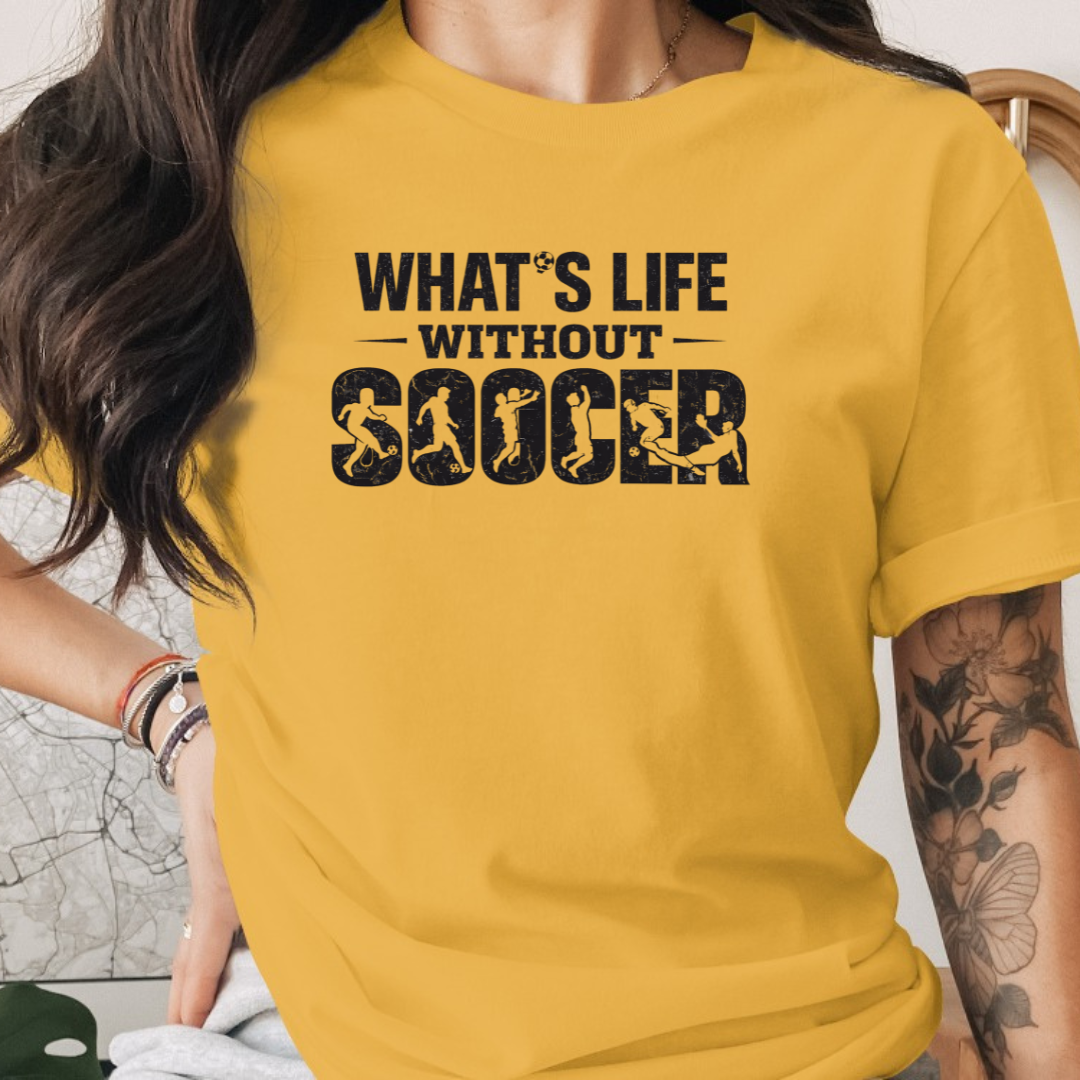 What's Life Without Soccer Tee