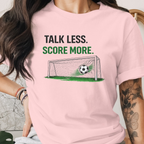 Talk Less Score More Tee