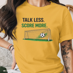 Talk Less Score More Tee