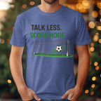 Talk Less Score More Tee